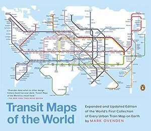 Transit Maps of the World: Expanded and Updated Edition of the World's First Collection of Every Urban Train Map on Earth by Mike Ashworth, Mark Ovenden