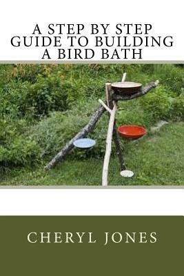 A Step By Step Guide to Building a Bird Bath by Cheryl Jones