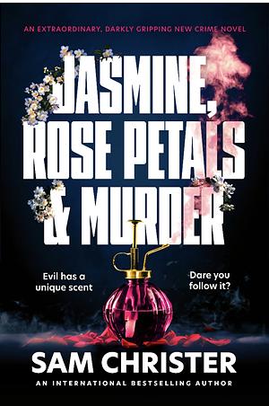 Jasmine, rose petals & murder by Sam Christer