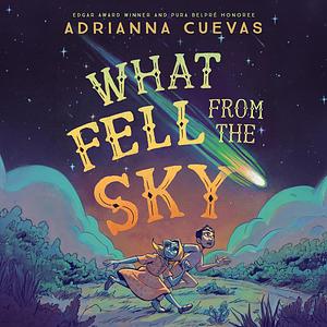 What Fell from the Sky by Adrianna Cuevas