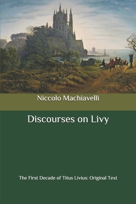 Discourses on Livy: The First Decade of Titus Livius: Original Text by Niccolò Machiavelli