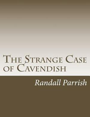 The Strange Case of Cavendish by Randall Parrish