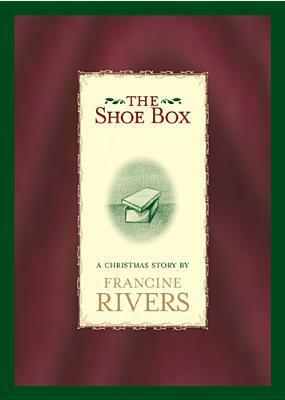 The Shoe Box: A Christmas Story by Francine Rivers