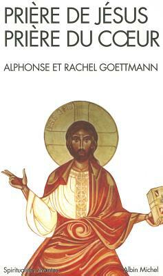Priere de Jesus, Priere Du Coeur by Alphonse Goettmann