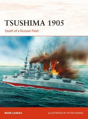 Tsushima 1905: Death of a Russian Fleet by Mark Lardas