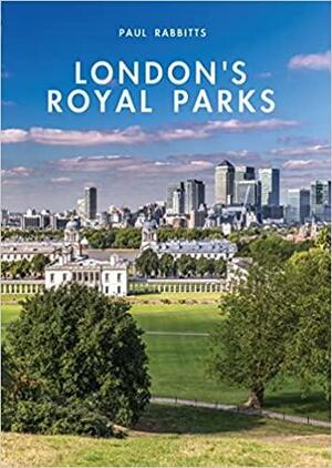 London's Royal Parks by Paul A. Rabbitts