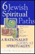 Six Jewish Spiritual Paths: A Rationalist Looks at Spirituality by Rifat Sonsino