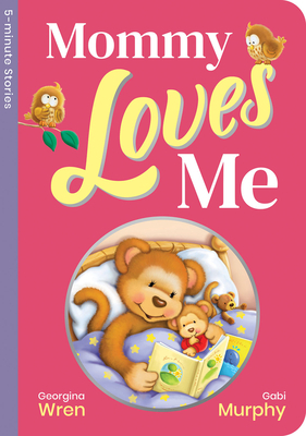 Mommy Loves Me by Georgina Wren