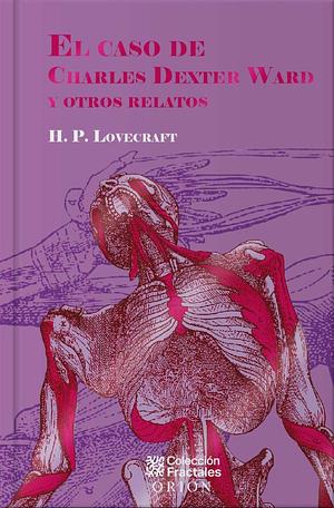 El Caso De Charles Dexter Ward Y Otros Relatos by H.P. Lovecraft