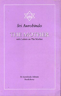 The Mother with Letters on the Mother by Aurobindo