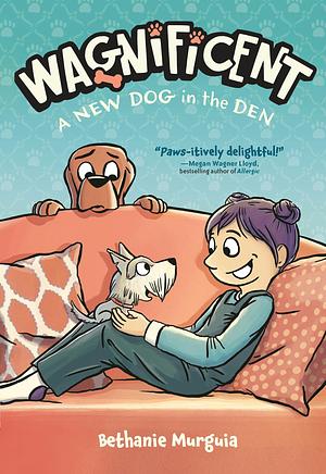 Wagnificent: A New Dog in the Den by Bethanie Murguia