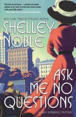 Ask Me No Questions: A Lady Dunbridge Mystery #01 by Shelley Noble