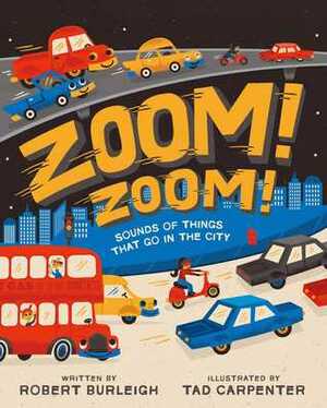 Zoom! Zoom!: Sounds of Things That Go in the City by Robert Burleigh, Tad Carpenter