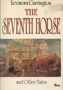 The Seventh Horse And Other Tales by Leonora Carrington