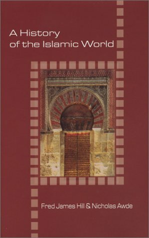 A History of the Islamic World ILLUSTRATED by Nicholas Awde, Fred James Hill