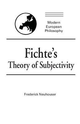 Fichte's Theory of Subjectivity by Frederick Neuhouser