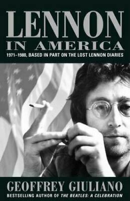 Lennon in America: 1971-1980, Based on the Lost Lennon Diaries by Geoffrey Giuliano