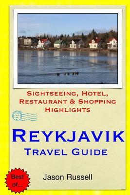 Reykjavik Travel Guide: Sightseeing, Hotel, Restaurant & Shopping Highlights by Jason Russell