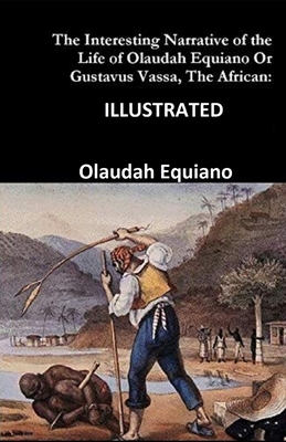 The Interesting Narrative of the Life of Olaudah Equiano, Or Gustavus Vassa, The African Illustrated by Olaudah Equiano