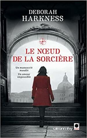 Le noeud de la sorcière by Deborah Harkness