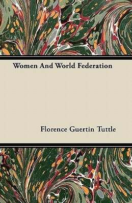 Women And World Federation by Florence Guertin Tuttle