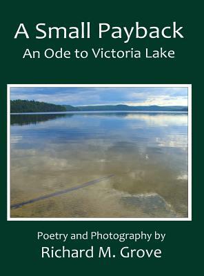 A Small Payback, An Ode to Victoria Lake by Richard Marvin Grove