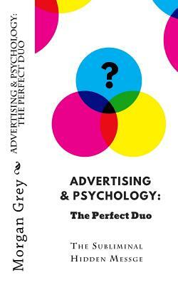 Advertising & Psychology: The Perfect Duo: The Subliminal Hidden Message by Morgan Grey