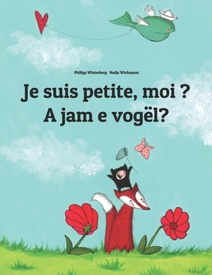 Je suis petite, moi ? A jam e vogël?: Un livre d'images pour les enfants (Edition bilingue français-albanais) by 