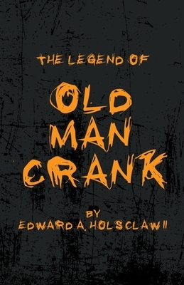 The Legend of Old Man Crank by Edward A. Holsclaw