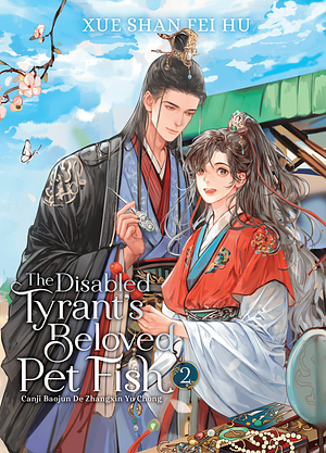 The Disabled Tyrant’s Beloved Pet Fish: Canji Baojun De Zhangxin Yu Chong (Novel) Vol. 2 by Xue Shan Fei Hu
