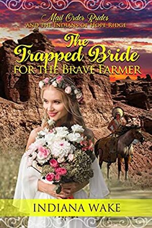 The Trapped Bride and the Brave Farmer by Indiana Wake