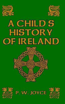 A Child's History of Ireland by P. W. Joyce