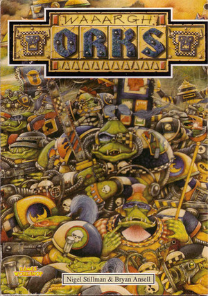 Waaargh the Orks! by Mike McVey, Adrian Smith, Richard Wright, Mark Craven, Bryan Ansell, Nigel Stillman, Wayne England, Dave Gallagher, Lindsey D. le Doux Paton, Tony Hugh, Kevin Walker, Gary Chalk, Martin McKenna, Paul Bonner, Paul Campbell, Colin Howard