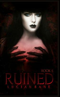 Ruined: Ruin Series by Lucian Bane