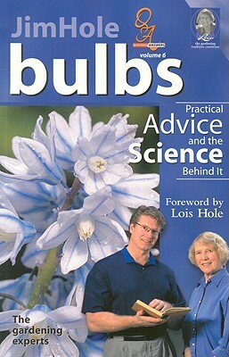 Bulbs: Practical Advice and the Science Behind It by Jim Hole, Lois Hole