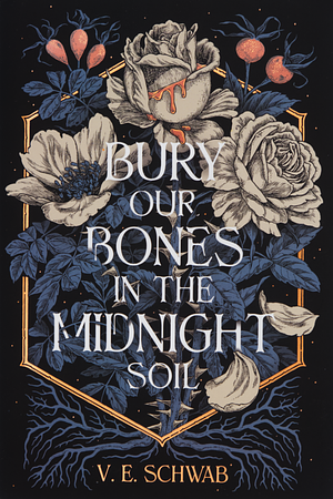 Bury Our Bones in the Midnight Soil by V.E. Schwab
