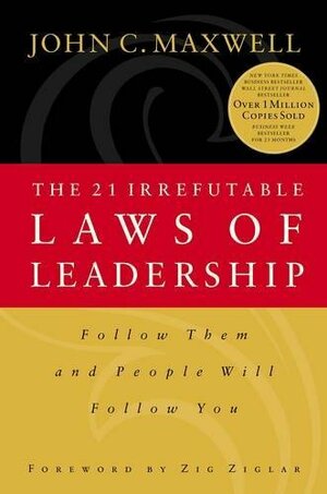 The 21 Irrefutable Laws of Leadership: Follow Them and People Will Follow You by John C. Maxwell