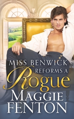 Miss Benwick Reforms a Rogue by Maggie Fenton