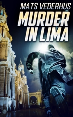 Murder In Lima: Large Print Hardcover Edition by Mats Vederhus