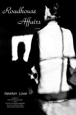 Roadhouse Affairs by Newton Love