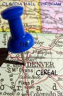 The Denver Cereal: The Place Is Real; The Characters Are Fiction. by Claudia Hall Christian, Claudia Hall Christian