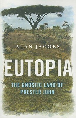 Eutopia: The Gnostic Land of Prester John by Alan Jacobs