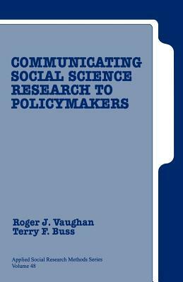 Communicating Social Science Research to Policy Makers by Roger D. Vaughan, Terry F. Buss