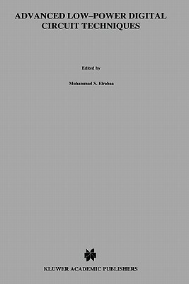 Advanced Low-Power Digital Circuit Techniques by Muhammad S. Elrabaa, Issam S. Abu-Khater, Mohamed I. Elmasry