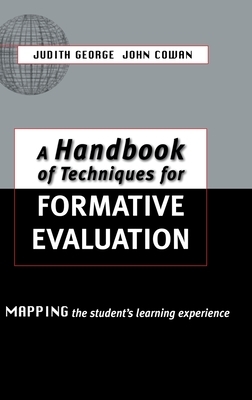 A Handbook of Techniques for Formative Evaluation: Mapping the Students' Learning Experience by Judith George, John Cowan