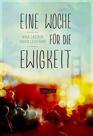 Eine Woche für die Ewigkeit by Nina LaCour, David Levithan