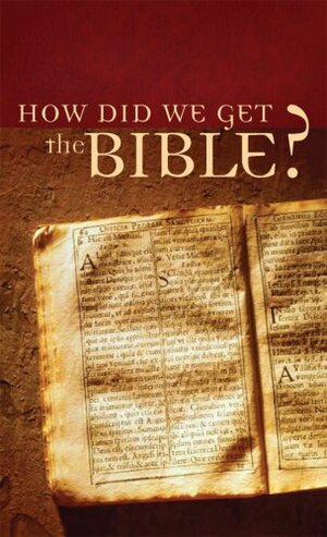 How Did We Get the Bible? by Tracy M. Sumner