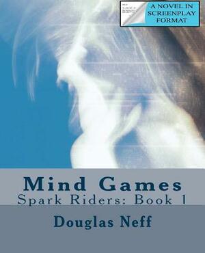Mind Games: Spark Riders: Book 1 by Douglas Neff