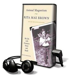 Animal Magnetism: My Life with Creatures Great and Small by Rita Mae Brown