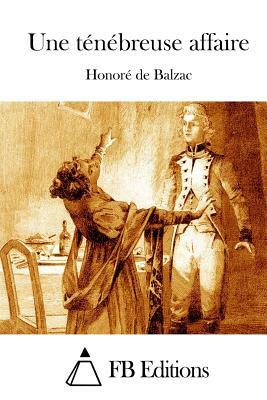 Une ténébreuse affaire by Honoré de Balzac